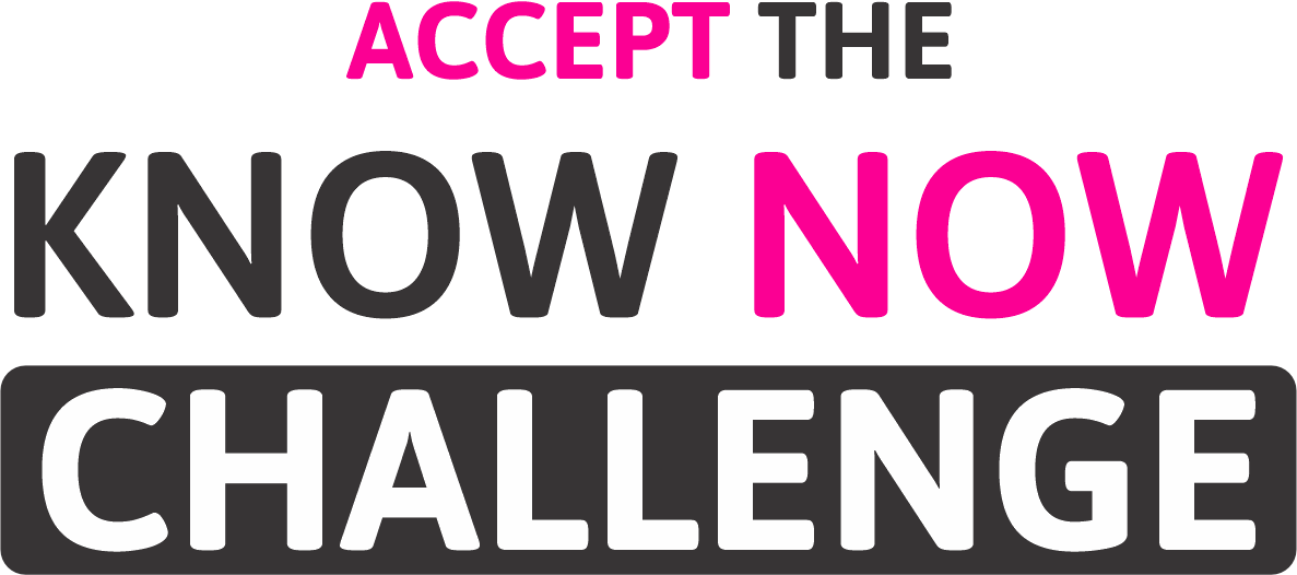 Accept the KNOW NOW Challenge